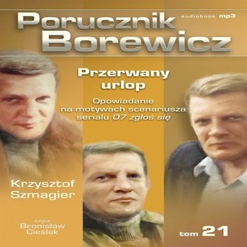 Przerwany urlop. Porucznik Borewicz. Tom 21 - Szmagier Krzysztof