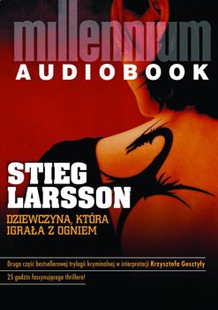 Dziewczyna, która igrała z ogniem. Millennium. Tom 2 - Larsson Stieg