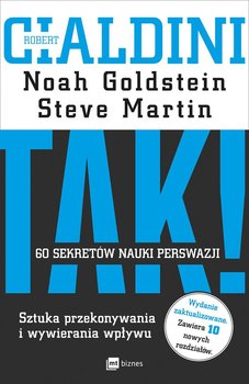 Tak! 60 sekretów nauki perswazji. Sztuka przekonywania i wywierania wpływu - Cialdini Robert B., Goldstein Noah J., Martin Steve J.