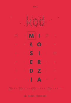 Kod miłosierdzia, czyli sekret udanych relacji - Dziewiecki Marek