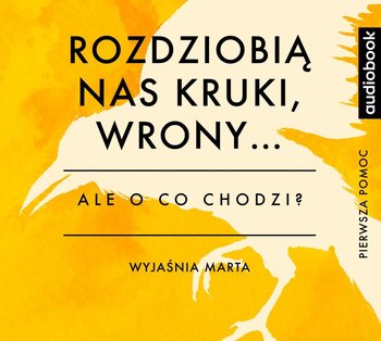 Ale o co chodzi? Rozdzióbią nas kruki, wrony... - Jaźwińska Joanna