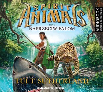 Naprzeciw falom. Spirit Animals. Tom 5 - Sutherland Tui T.