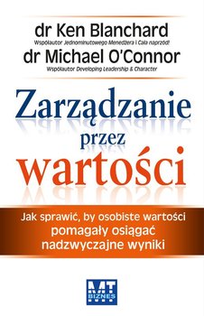 Zarządzanie przez wartości - Blanchard Ken, O'Connor Michael