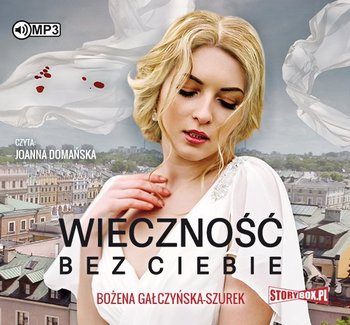 Wieczność bez ciebie - Gałczyńska-Szurek Bożena