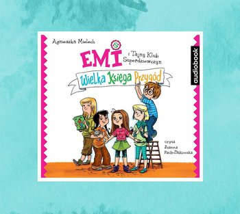 Emi i Tajny Klub Superdziewczyn. Wielka księga przygód. Tom 1 - Mielech Agnieszka