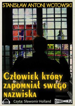 Człowiek, który zapomniał swego nazwiska - Wotowski Stanisław Antoni