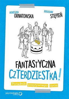 Fantastyczna czterdziestka! Poradnik pozytywnego życia - Ornatowska Agnieszka, Stępień Bogusław