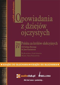 Opowiadania z dziejów ojczystych. Tom IV. Polska za królów elekcyjnych - Gebert Bronisław, Gebert Gizela