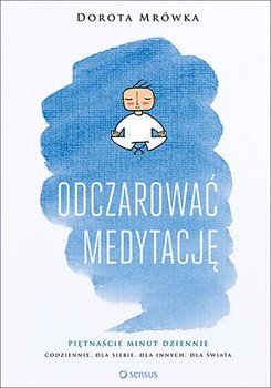 Odczarować medytację - Mrówka Dorota