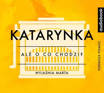 Ale o co chodzi. Wyjaśnia Marta. Katarynka - Jaźwińska Joanna