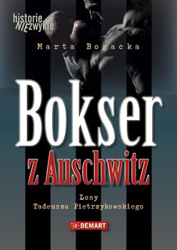Bokser z Auschwitz. Losy Tadeusza Pietrzykowskiego - Bogacka Marta