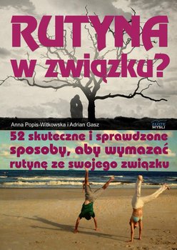 Rutyna w związku? 52 skuteczne i sprawdzone sposoby, aby wymazać rutynę ze swojego związku - Popis-Witkowska Anna, Gasz Adrian