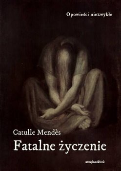 Fatalne życzenie - Mendes Catulle