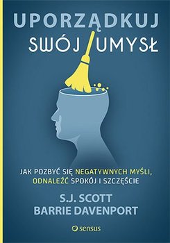 Uporządkuj swój umysł. Jak pozbyć się negatywnych myśli, odnaleźć spokój i szczęście - Scott Steve, Davenport Barrie