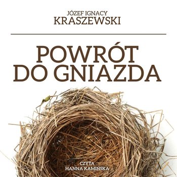Powrót do gniazda - Kraszewski Józef Ignacy