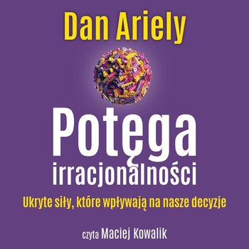 Potęga irracjonalności - Ariely Dan