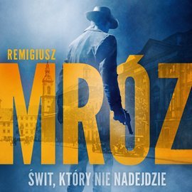 Świt, który nie nadejdzie - Mróz Remigiusz