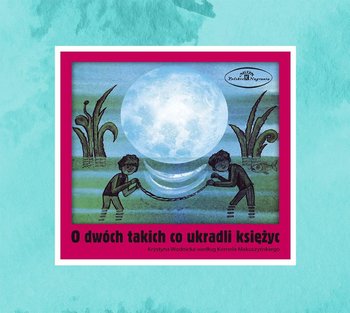 O dwóch takich, co ukradli księżyc - Wodnicka Krystyna