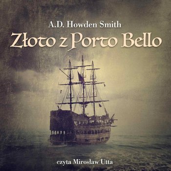 Złoto z Porto Bello - Smith Howden A.D.