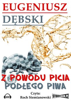 Z powodu picia podłego piwa - Dębski Eugeniusz