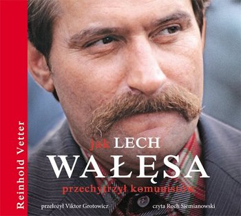 Jak Lech Wałęsa przechytrzył komunistów - Vetter Reinhold