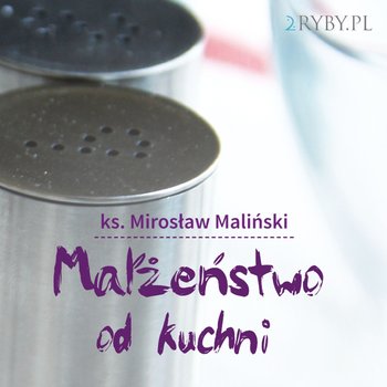 Małżeństwo od kuchni - Maliński Mirosław