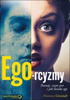 Ego-rcyzmy. Poznaj, czym jest i jak działa ego - Grzesiak Mateusz