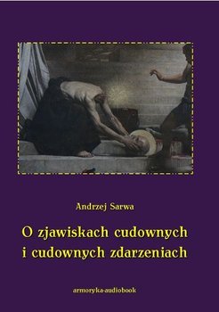 O zjawiskach cudownych i cudownych zdarzeniach - Sarwa Andrzej