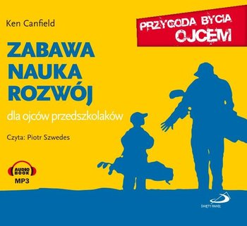 Zabawa, nauka, rozwój. Dla ojców przedszkolaków - Canfield Ken