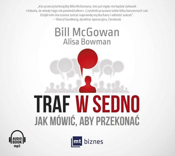 Traf w sedno. Jak mówić, aby przekonać - McGowan Bill, Bowman Alisa