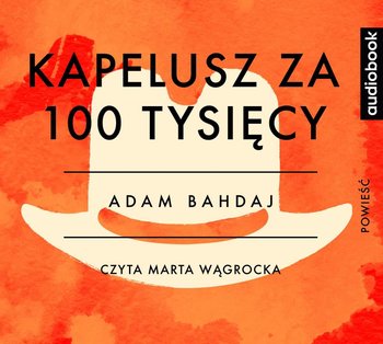 Kapelusz za 100 tysięcy - Bahdaj Adam