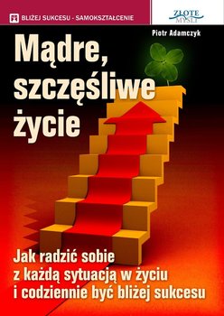 Mądre, szczęśliwe życie - Adamczyk Piotr