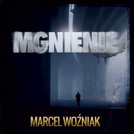 Mgnienie - Woźniak Marcel