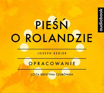 Pieśń o Rolandzie - opracowanie - Bedier Joseph