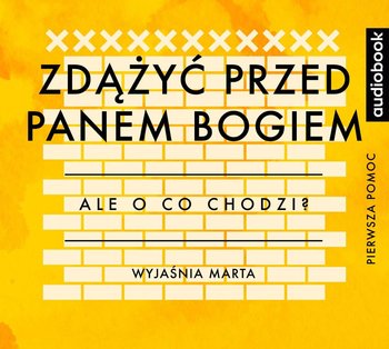 Ale o co chodzi. Wyjaśnia Marta. Zdążyć przed Panem Bogiem - Jaźwińska Joanna