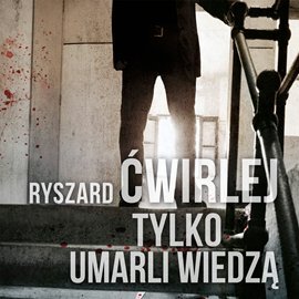 Tylko umarli wiedzą. Antoni Fischer. Tom 2 - Ćwirlej Ryszard