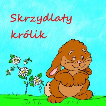 Skrzydlaty królik - Piecyk Justyna