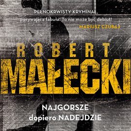 Najgorsze dopiero nadejdzie - Małecki Robert