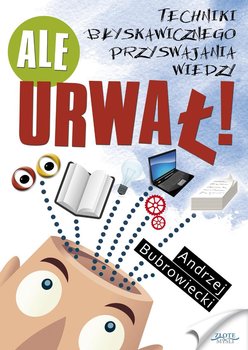 Ale urwał! Techniki błyskawicznego przyswajania wiedzy - Bubrowiecki Andrzej