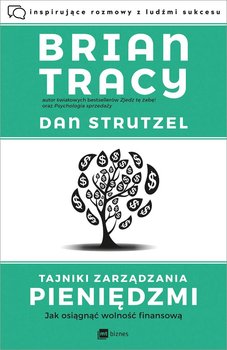 Tajniki zarządzania pieniędzmi. Jak osiągnąć wolność finansową - Tracy Brian, Strutzel Dan