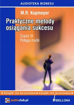 Potęga myśli. Praktyczne metody osiągania sukcesu. Część 4 - Kopmeyer M.R.