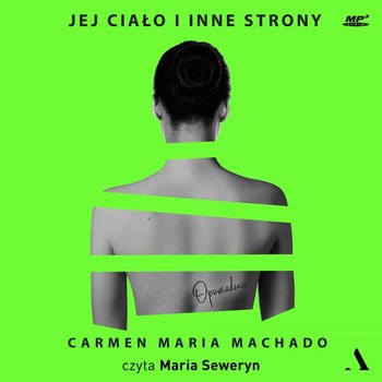 Jej ciało i inne strony. Opowiadania - Machado Carmen Maria