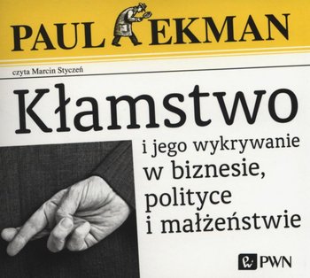 Kłamstwo i jego wykrywanie w biznesie, polityce i małżeństwie - Ekman Paul