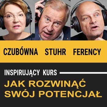 Inspirujący kurs. Jak rozwinąć swój potencjał abyś był spełniony w życiu zawodowym i osobistym. Część 1 - Opracowanie zbiorowe
