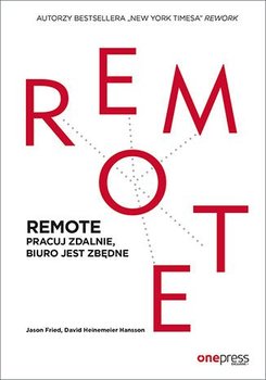 Remote. Pracuj zdalnie, biuro jest zbędne - Fried Jason, Hansson David Heinemeier