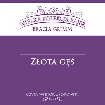 Złota gęś - Grimm Jakub, Grimm Wilhelm