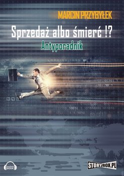 Sprzedaż albo śmierć!? Antyporadnik - Przybyłek Marcin