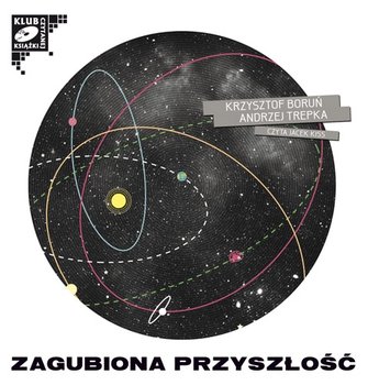 Zagubiona przyszłość - Trepka Andrzej, Boruń Krzysztof
