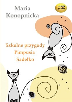 Szkolne przygody Pimpusia Sadełko - Konopnicka Maria