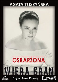 Oskarżona: Wiera Gran - Tuszyńska Agata